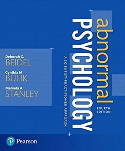 Abnormal Psychology: A Scientist-Practitioner Approach 4th Edition Deborah C. Beidel, ISBN-13: 978-0134238883