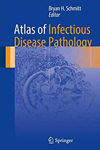 Atlas of Infectious Disease Pathology 2017 Edition Bryan H. Schmitt, ISBN-13: 978-3319547015