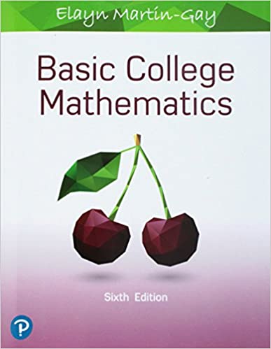 Basic College Mathematics 6th Edition by Elayn Martin, ISBN-13: 978-0134840420