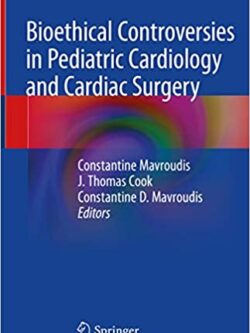 Bioethical Controversies in Pediatric Cardiology and Cardiac Surgery – eBook PDF