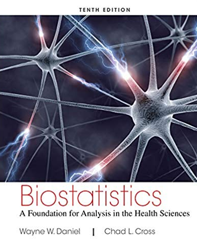 Biostatistics: A Foundation for Analysis in the Health Sciences 10th edition, Chad L. Cross, ISBN-13: 978-1118302798