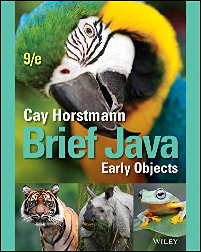 Brief Java: Early Objects 9th Edition by Cay Horstmann, ISBN-13: 978-1119635765