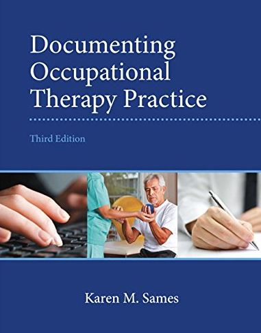 Documenting Occupational Therapy Practice 3rd Edition by Karen Sames, ISBN-13: 978-0133110494