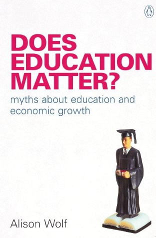 Does Education Matter? Myths about Education and Economic Growth Alison Wolf, ISBN-13: 978-0140286601