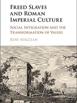 Freed Slaves and Roman Imperial Culture: Social Integration and the Transformation of Values – eBook PDF