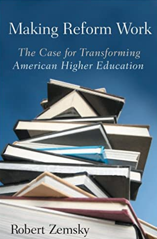 Making Reform Work: The Case for Transforming American Higher Education Robert Zemsky, ISBN-13: 978-0813545912