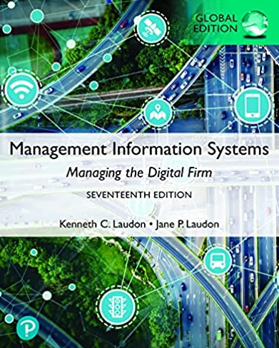 Management Information Systems: Managing the Digital Firm, Global 17th Edition, ISBN-13: 978-1292403281