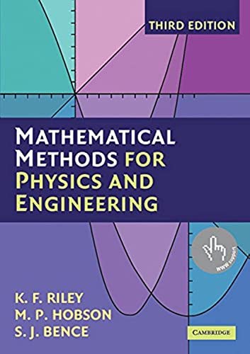 Mathematical Methods for Physics and Engineering: A Comprehensive Guide 3rd Edition, ISBN-13: 978-0521679718