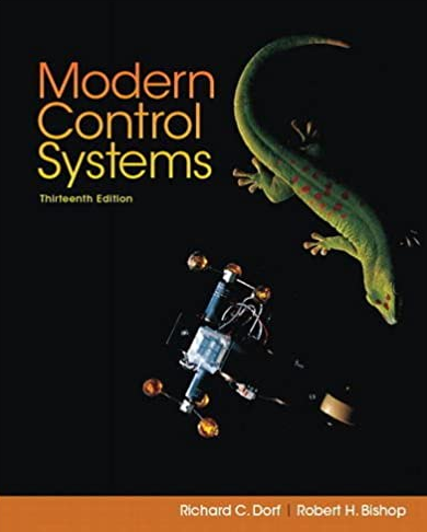 Modern Control Systems 13th Edition by Richard C. Dorf, ISBN-13: 978-0134407623