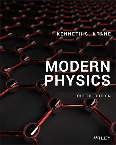 Modern Physics 4th Edition by Kenneth S. Krane, ISBN-13: 978-1119495550