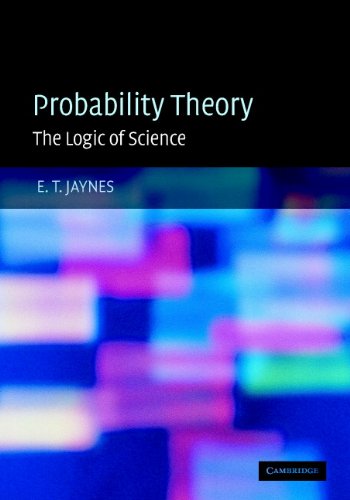 Probability Theory: The Logic of Science by E. T. Jaynes, ISBN-13: 978-0521592710