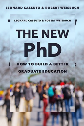 The New PhD: How To Build A Better Graduate Education Leonard Cassuto, ISBN-13: 978-1421439761