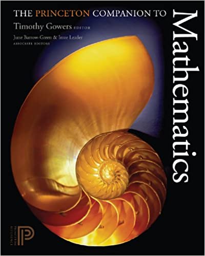 The Princeton Companion to Mathematics by Timothy Gowers, ISBN-13: 978-0691118802