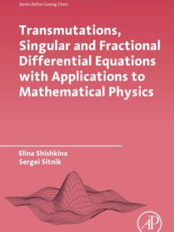 Transmutations, Singular and Fractional Differential Equations with Applications to Mathematical Physics – eBook PDF