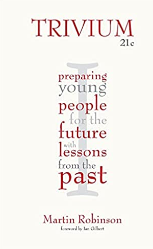 Trivium 21c: Preparing Young People for the Future with Lessons From the Past, ISBN-13: 978-1781350546