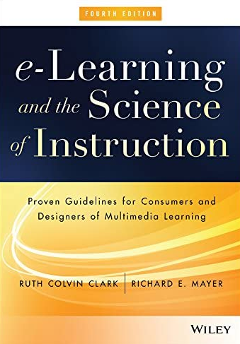 e-Learning and the Science of Instruction 4th Edition Ruth C. Clark, ISBN-13: 978-1119158660