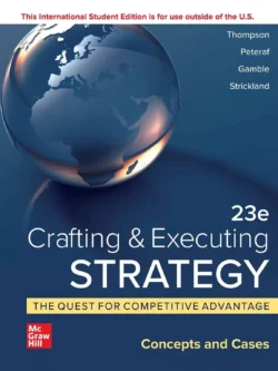 Crafting and Executing Strategy: The Quest for Competitive Advantage (23rd International Edition)