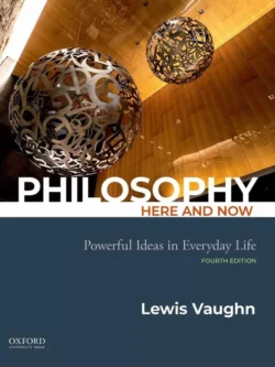 Philosophy Here and Now: Powerful Ideas in Everyday Life (4rd Edition) – PDF