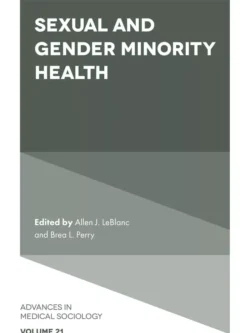 Sexual and Gender Minority Health (Advances in Medical Sociology-Volume 21) – PDF