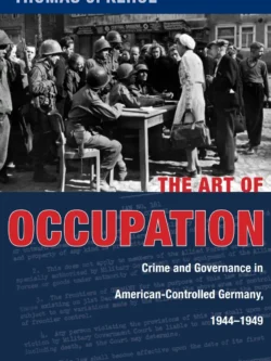 The Art of Occupation: Crime and Governance in American-Controlled Germany (1944–1949) – PDF