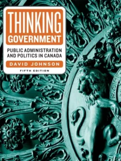 Thinking Government: Public Administration and Politics in Canada (5th Edition) – PDF
